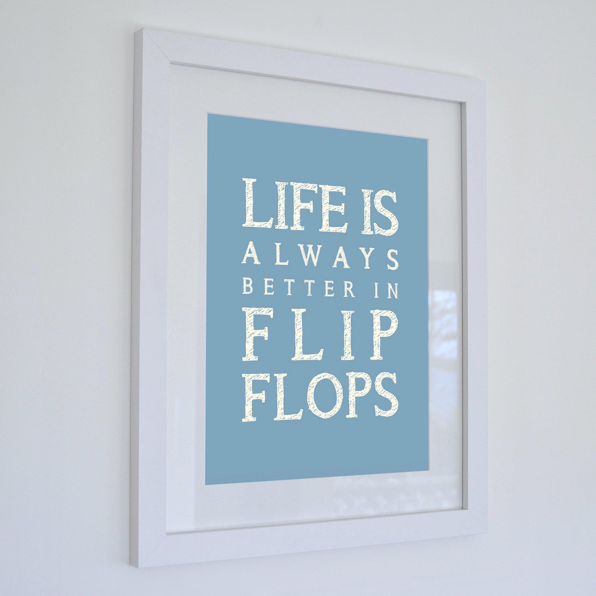 Print - Life is Always Better in Flip Flops